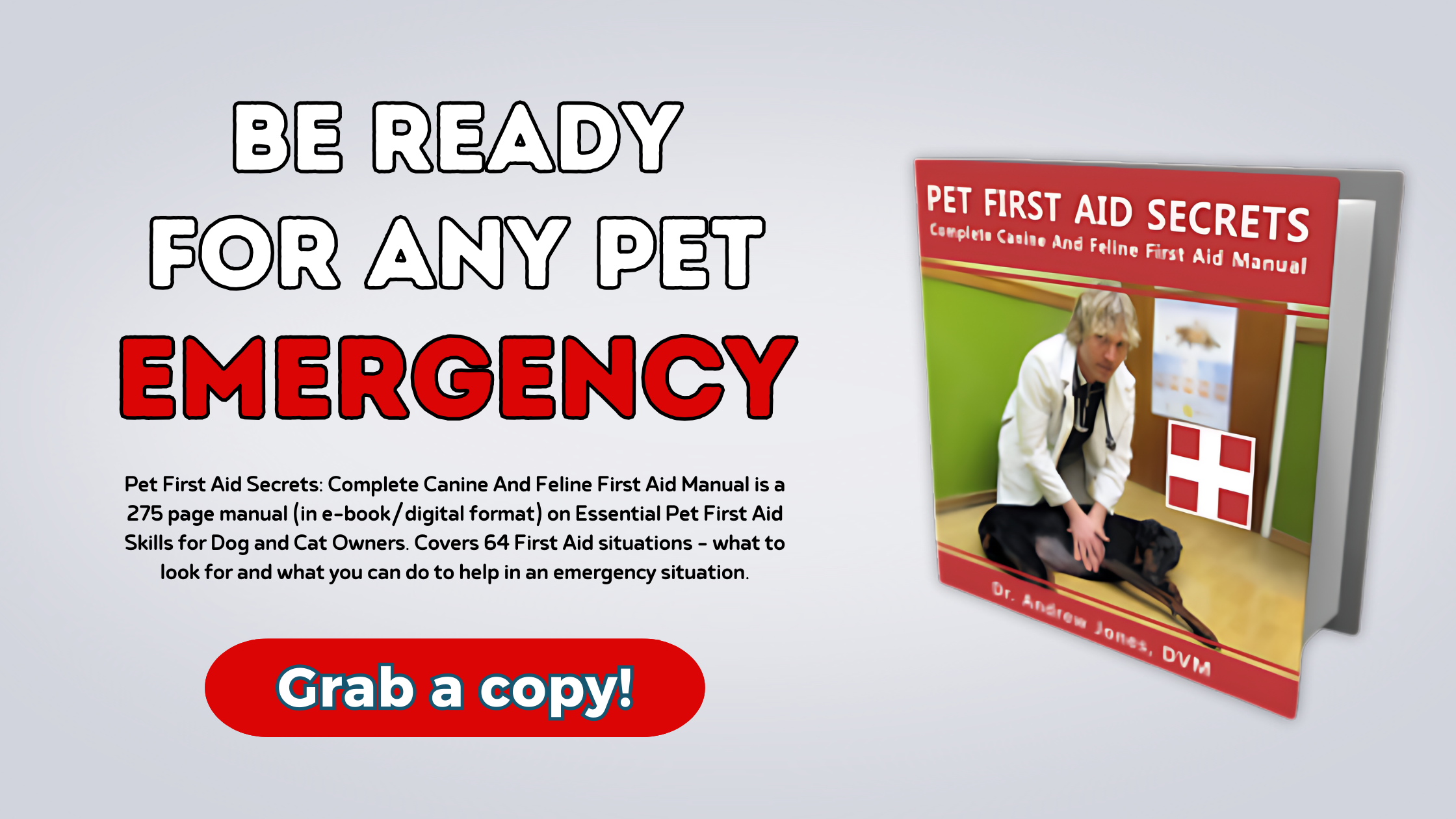 275 Pages of detailed content covering EVERY COMMON DOG AND CAT EMERGENCY