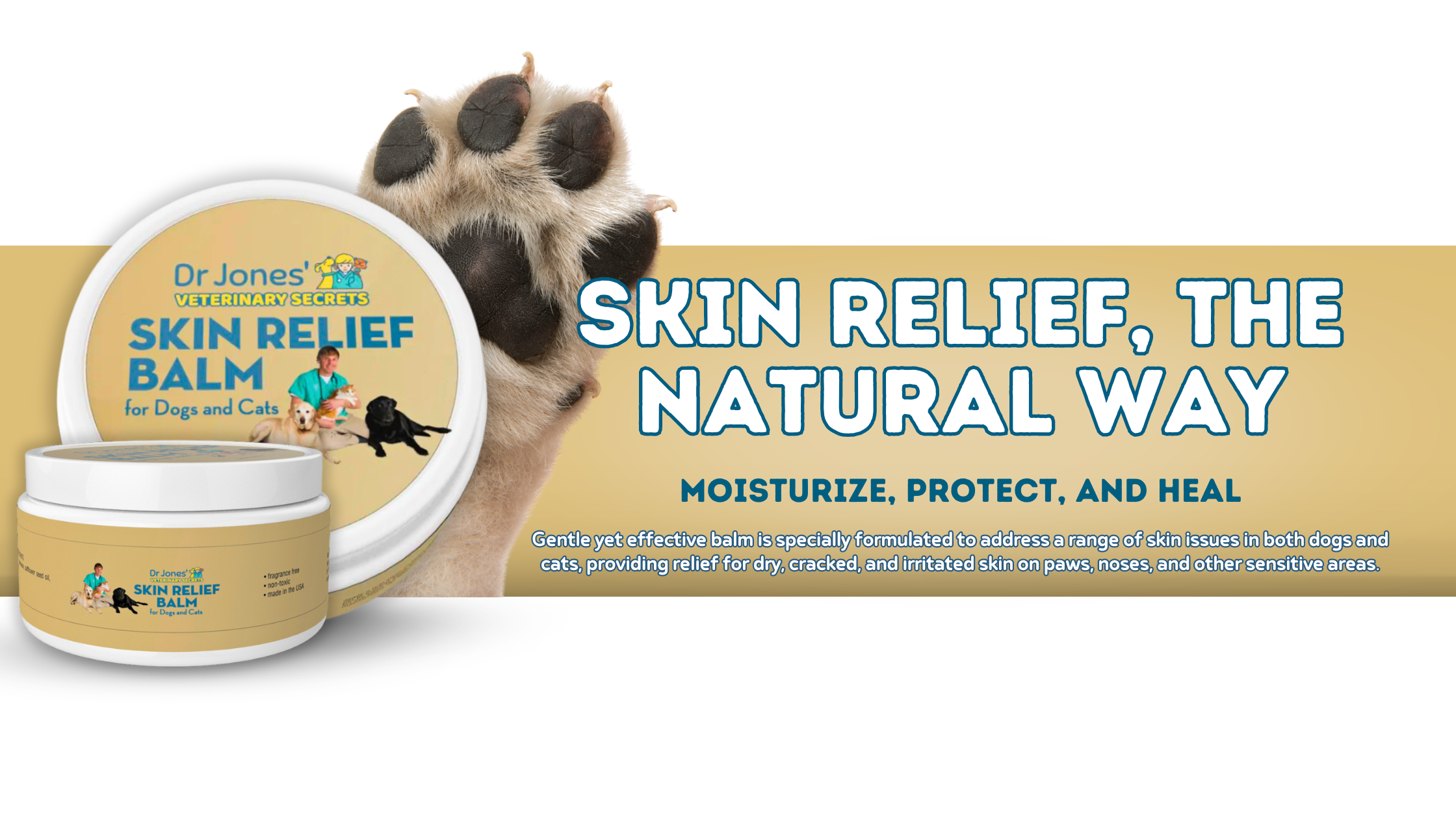 Dr. Jones' Skin Relief Balm for Dogs and Cats: soothe and protect your pet's sensitive skin. This gentle yet effective balm is specially formulated to address a range of skin issues in both dogs and cats, providing relief for dry, cracked, and irritated skin on paws, noses, and other sensitive areas. Made with a blend of nourishing ingredients like Shea butter, coconut oil, beeswax, and more, this balm offers deep hydration and protection, helping your pet feel comfortable and cared for. 