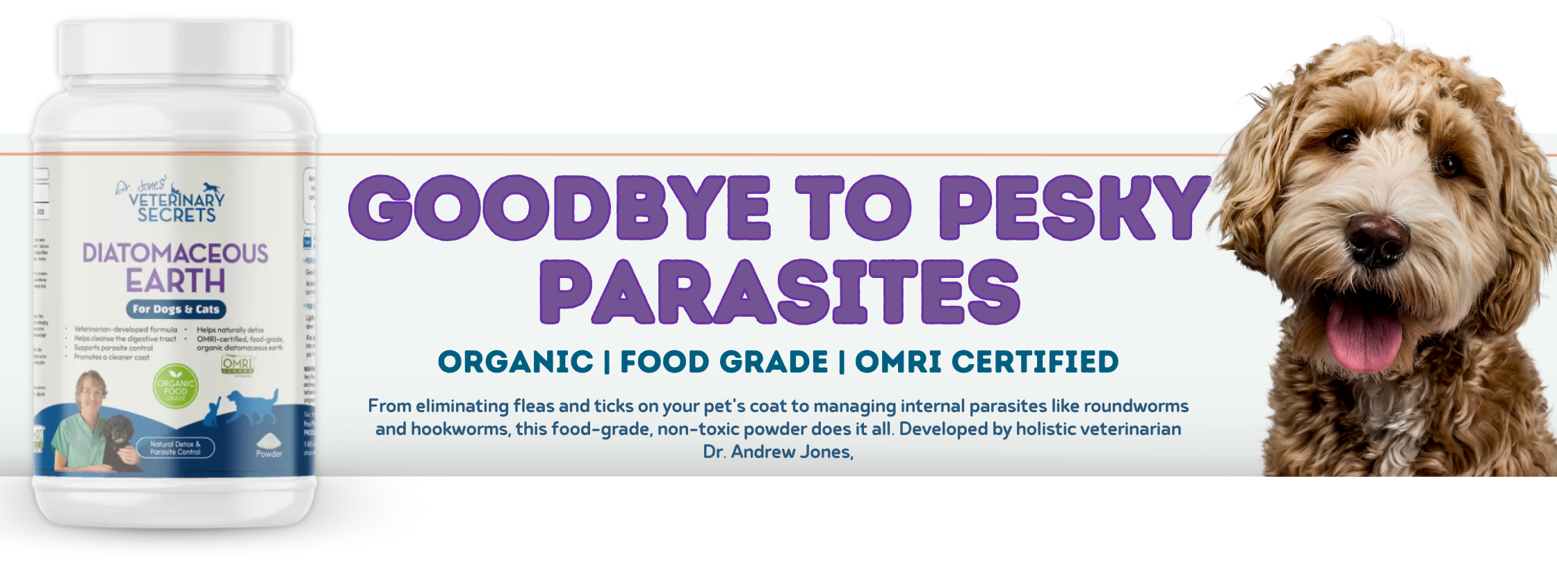 Support your pet’s health the natural way with Dr. Jones’ Diatomaceous Earth Powder, a premium, organic food-grade powder specially formulated for safe use in both dogs and cats. OMRI Certified for organic use, this fine, white powder is a versatile and effective tool for promoting a parasite-free lifestyle—without the use of harsh chemicals or synthetic treatments.